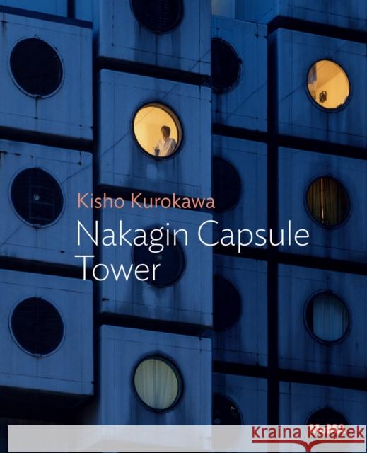 Kisho Kurokawa: Nakagin Capsule Tower Evangelos Kotsioris 9781633451735 Museum of Modern Art