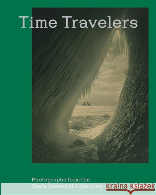Time Travelers: Photographs from the Gayle Greenhill Collection Lucy Gallun 9781633451827 Museum of Modern Art