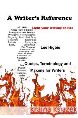 A Writer's Reference: Light Your Writing on Fire Lee Higbie Betty J. Higbie 9781633480179