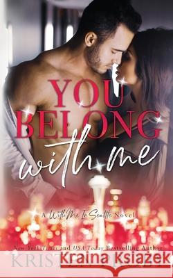You Belong With Me: A With Me In Seattle Novel Kristen Proby 9781633500587