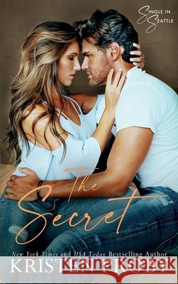 The Secret: A Single in Seattle Novel Proby, Kristen 9781633501270 Ampersand Publishing, Inc.