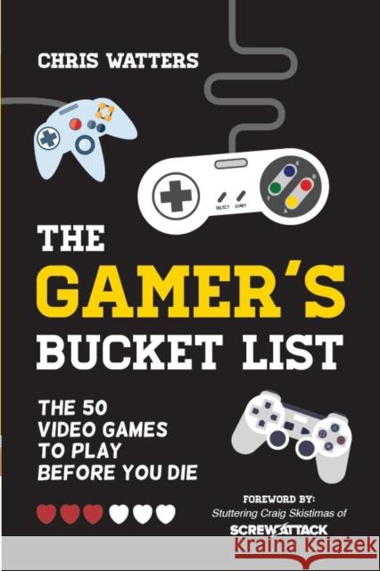 The Gamer's Bucket List: The 50 Video Games to Play Before You Die Mango Media 9781633531314 Key Lime Press