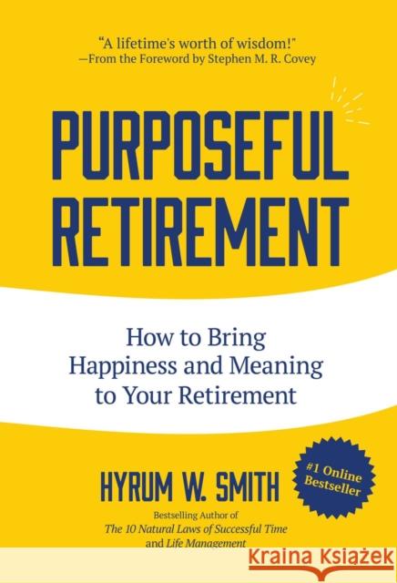 Purposeful Retirement: How to Bring Happiness and Meaning to Your Retirement (Retirement Gift for Men) Smith, Hyrum W. 9781633535039 Mango