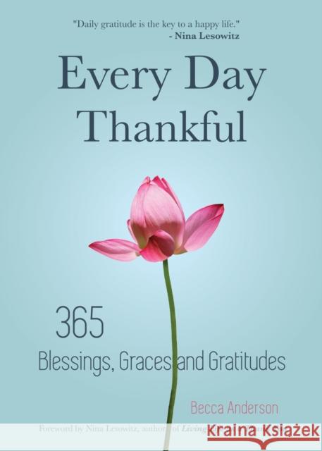 Every Day Thankful: 365 Blessings, Graces and Gratitudes (Alcoholics Anonymous, Daily Reflections, Christian Devotional, Gratitude, Blessi Anderson, Becca 9781633535275