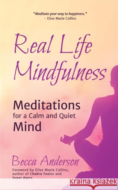 Real Life Mindfulness: Meditations for a Calm and Quiet Mind Cerridwen Greenleaf 9781633535312 Mango