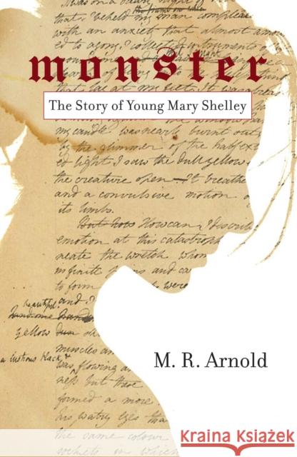 Monster: The Story of a Young Mary Shelley (Life of Mary Shelley, Author of the Frankenstein Book) Arnold, Mark 9781633536517