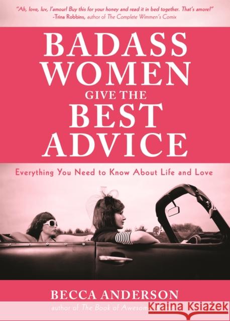 Badass Women Give the Best Advice: Everything You Need to Know about Love and Life (Feminst Affirmation Book, Gift for Women, from the Bestselling Aut Anderson, Becca 9781633536937 Mango