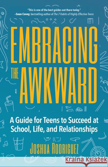 Embracing the Awkward: A Guide for Teens to Succeed at School, Life and Relationships (Teen Girl Gift) Rodriguez, Joshua 9781633537361 Mango