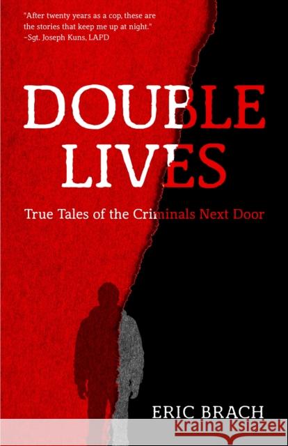 Double Lives: True Tales of the Criminals Next Door (a True Crime Book, Serial Killers, for Fans of Cold Case Files or If You Tell) Brach, Eric 9781633537804 Mango