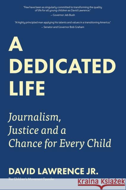 A Dedicated Life: Journalism, Justice and a Chance for Every Child David Lawrence Jeb Bush 9781633538184 Mango