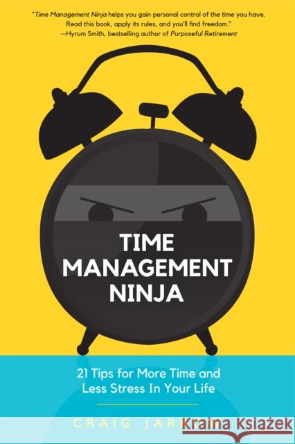 Time Management Ninja: 21 Rules for More Time and Less Stress in Your Life (Efficient Time Management, Reduce Stress) Jarrow, Craig 9781633538917 Mango