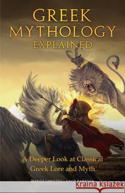 Greek Mythology Explained: A Deeper Look at Classical Greek Lore and Myth (Reimagined Stories about the Ancient Civilization of Greece) Christou, Marios 9781633538962