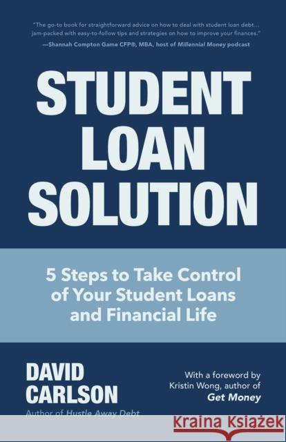 Student Loan Solution: 5 Steps to Take Control of Your Student Loans and Financial Life (Financial Makeover, Save Money, How to Deal with Stu Carlson, David 9781633538986