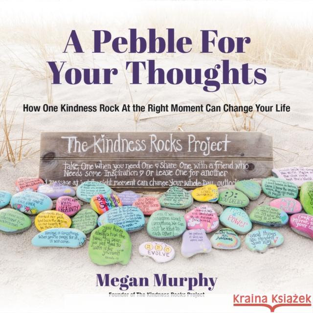 A Pebble for Your Thoughts: How One Kindness Rock at the Right Moment (Kindness Book for Children) Murphy, Megan 9781633539501