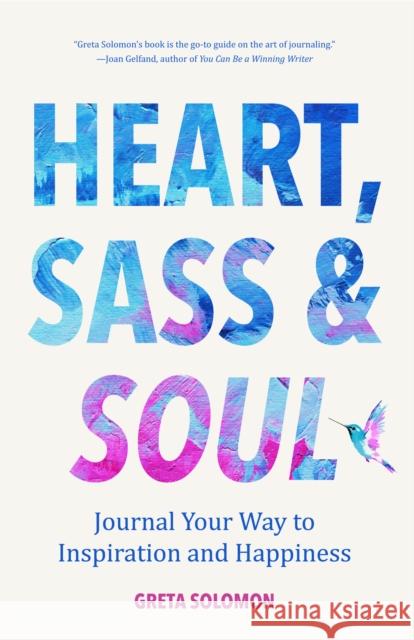 Heart, Sass & Soul: Journal Your Way to Inspiration and Happiness (Therapy Via the Free Writing Technique) Solomon, Greta 9781633539747 Mango