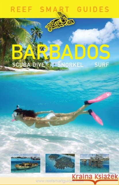 Reef Smart Guides Barbados: Scuba Dive. Snorkel. Surf. (Best Diving Spots in the Caribbean's Barbados) McDougall, Peter 9781633539785 Reef Smart Guides