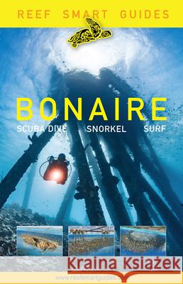 Reef Smart Guides Bonaire: Scuba Dive. Snorkel. Surf. (Best Netherlands' Bonaire Diving Spots, Scuba Diving Travel Guide) McDougall, Peter 9781633539808 Reef Smart Guides
