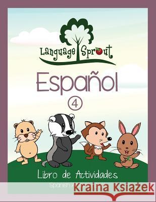Language Sprout Spanish Workbook: Level Four Rebecca Wilson Schwengber 9781633540408 Language Sprout LLC