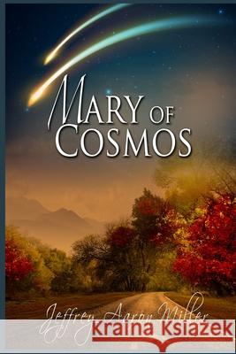 Mary of Cosmos Jeffrey Aaron Miller Melanie Billings Gemini Judson 9781633557420 Whiskey Creek Press