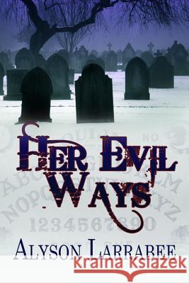 Her Evil Ways Alyson Larrabee Dave Field Nancy Donahue 9781633557574