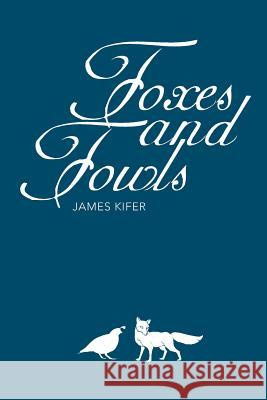 Foxes and Fowls James Kifer 9781633571402 New Harbor Press