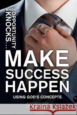 When Opportunity Knocks ... Make Success Happen: Using God's Concepts Kim Elliott 9781633571983