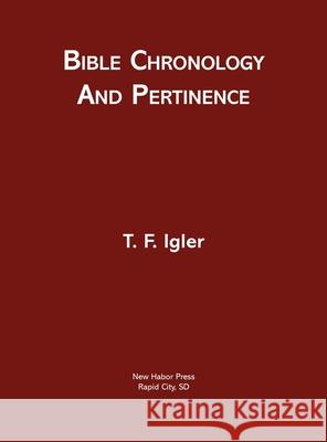 Bible Chronology and Pertinence T F Igler 9781633572317 New Harbor Press