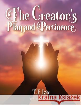 The Creator's Plan and Pertinence Thomas Igler 9781633572584 New Harbor Press
