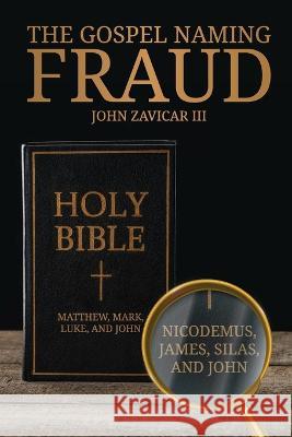 The Gospel Naming Fraud John Zavicar 9781633572669 New Harbor Press