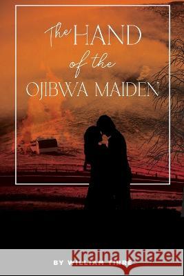 The Hand of the Ojibwa Maiden William Tirre   9781633572690 New Harbor Press