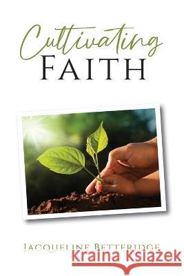 Cultivating Faith Jacqueline Betteridge   9781633572744