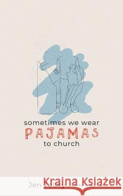 Sometimes We Wear Pajamas to Church Jennifer Talley   9781633572775 New Harbor Press