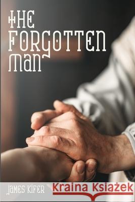 The Forgotten Man James E. Kifer 9781633573314 Crosslink Publishing