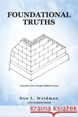 Foundational Truths Don Weidman 9781633573666 New Harbor Press