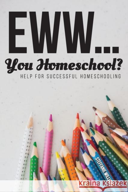 Eww.... You Homeschool? Steffanie Williams 9781633573734 New Harbor Press