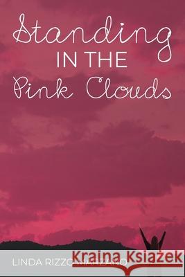 Standing in the Pink Clouds Linda Marzano 9781633573758