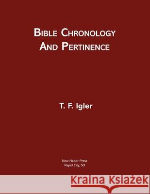 Bible Chronology and Pertinence T F Igler 9781633573765 New Harbor Press