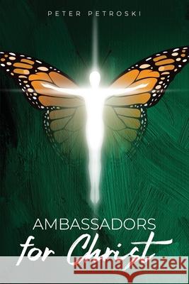 Ambassadors for Christ Peter Petroski 9781633574076 New Harbor Press