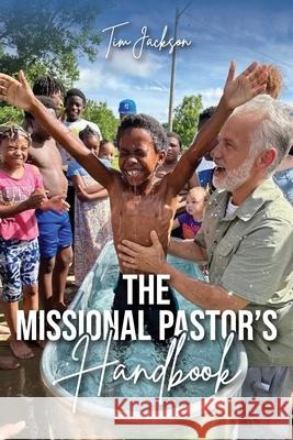 The Missional Pastor's Handbook Tim Jackson 9781633574731 New Harbor Press