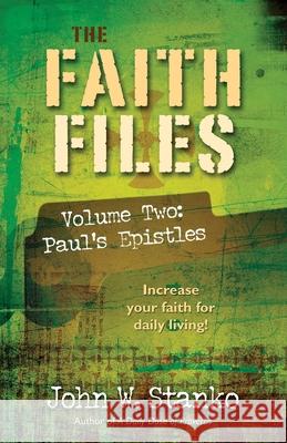 The Faith Files Volume 2: Paul's Epistles John W. Stanko 9781633600508