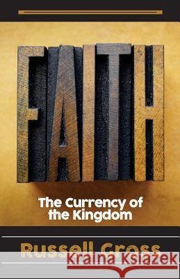 Faith: The Currency of The Kingdom Gross, Russell 9781633600621