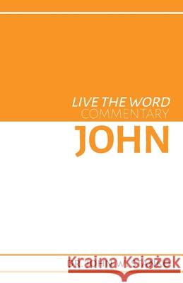 Live the Word Commentary: John John W. Stanko 9781633600676