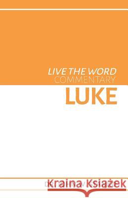 Live the Word Commentary: Luke John W. Stanko 9781633601017