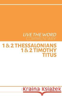 Live the Word Commentary: 1 & 2 Thessalonians, 1 & 2 Timothy, & Titus John W Stanko 9781633601260