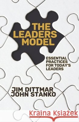 The LEADERS Model: Essential Practices for Today's Leaders John Stanko Jim Dittmar 9781633601543 Urban Press