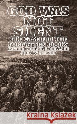 God Was Not Silent: The Case for the Forgotten Books John W. Stanko Michael, III Pacella 9781633602090 Urban Press