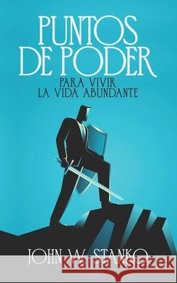 Puntos De Poder Para Vivir la Vida Abundante John Stanko 9781633602762