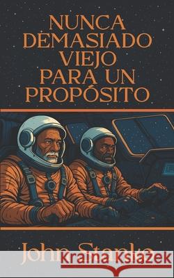 Nunca Demasiado Viejo Para Un Prop?sito John Stanko 9781633603264