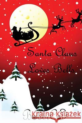 Santa Claus Loves Bells Bobbicat                                 C. R. Myers 9781633630659 White Bird Publications