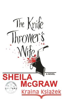 The Knife Thrower's Wife Sheila McGraw 9781633634770